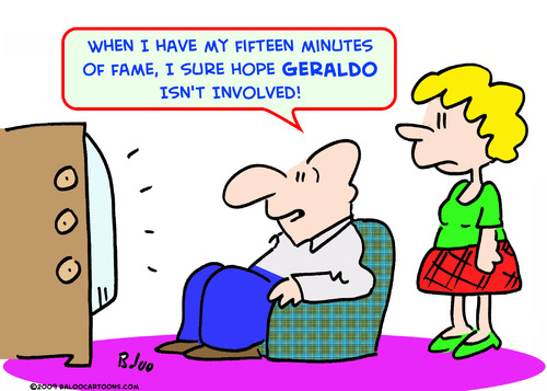 Cartoon: fifteen minutes fame geraldo (medium) by rmay tagged fifteen,minutes,fame,geraldo