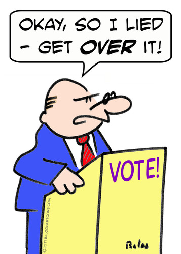 Cartoon: I lied get over it politician vo (medium) by rmay tagged vote,politician,it,over,get,lied