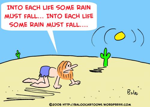 Cartoon: INTO EACH LIFE SOME RAIN MUST FA (medium) by rmay tagged into,each,life,some,rain,must,fall,desert,crawler
