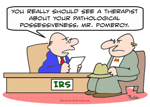 Cartoon: IRS pathological possessiveness (medium) by rmay tagged irs,pathological,possessiveness