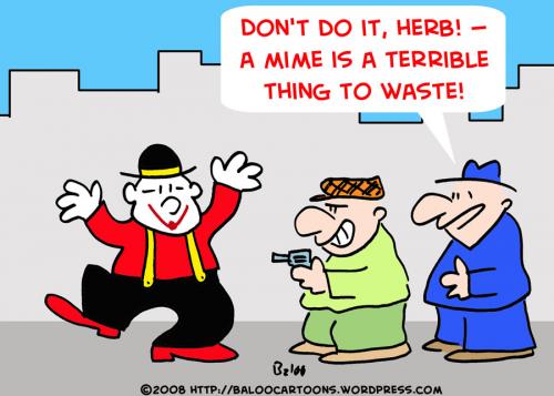Cartoon: MIME TERRIBLE THING WASTE (medium) by rmay tagged mime,terrible,thing,waste