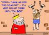 Cartoon: king thank me someday (small) by rmay tagged king,thank,me,someday